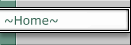 ~Home~